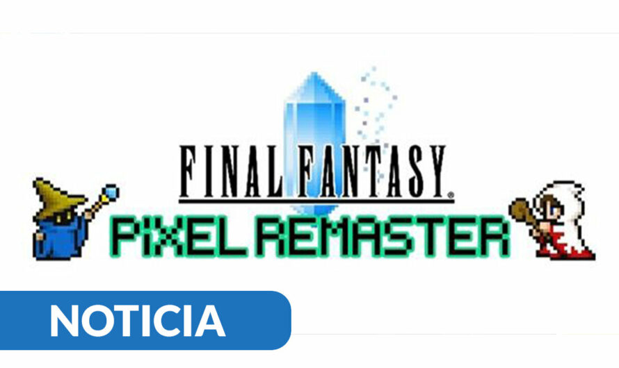 Las ediciones Pixel Remaster de Final Fantasy I-VI llegan a PS4 y Switch