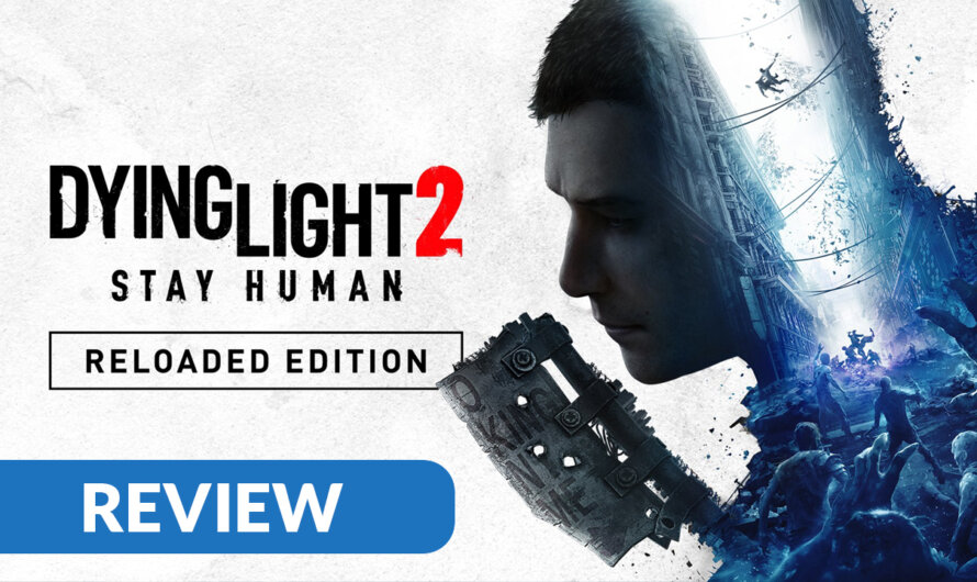 Review Dying Light 2 Stay Human: Reloaded Edition – PC